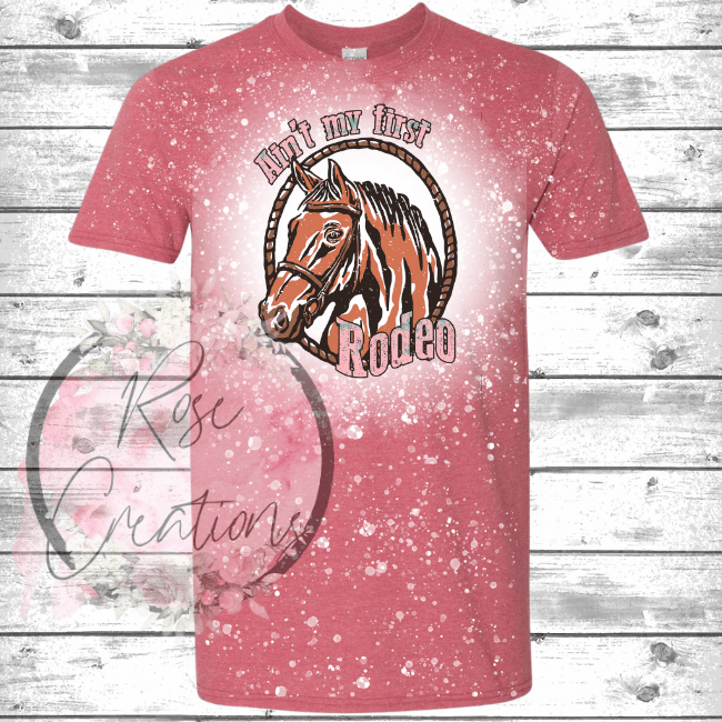 Ain't my first rodeo Bleached Tshirt - RoseCreationsLLC