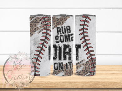 Rub Some Dirt On It Tumbler - RoseCreationsLLC