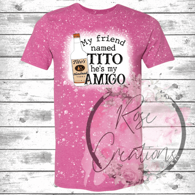 Friend Named Tito Bleached Tshirt - RoseCreationsLLC